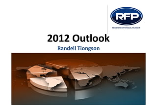 2012 Outlook
 Randell Tiongson
 