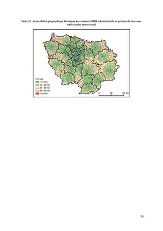 88
Carte 15 : Accessibilité géographique théorique des secteurs SMUR administratifs en période de Jour avec
trafic routier dense (rush)
 