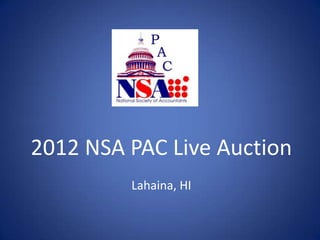 2012 NSA PAC Live Auction
         Lahaina, HI
 