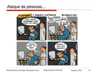 Ricardo Terra (rterrabh [at] gmail.com) Outubro, 2012 10Segurança da Internet
Ataque às pessoas...
 