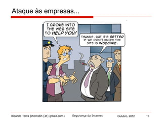 Ricardo Terra (rterrabh [at] gmail.com) Outubro, 2012 11Segurança da Internet
Ataque às empresas...
 