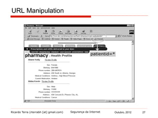Ricardo Terra (rterrabh [at] gmail.com) Outubro, 2012 27Segurança da Internet
URL Manipulation
 
