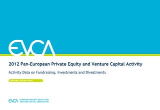 2012 Pan-European Private Equity and Venture Capital Activity
Activity Data on Fundraising, Investments and Divestments

 