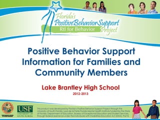 Positive Behavior Support
Information for Families and
   Community Members
    Lake Brantley High School
              2012-2013
 