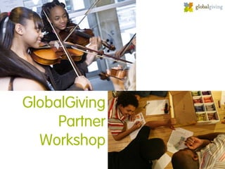 GlobalGiving
     Partner
  Workshop
 