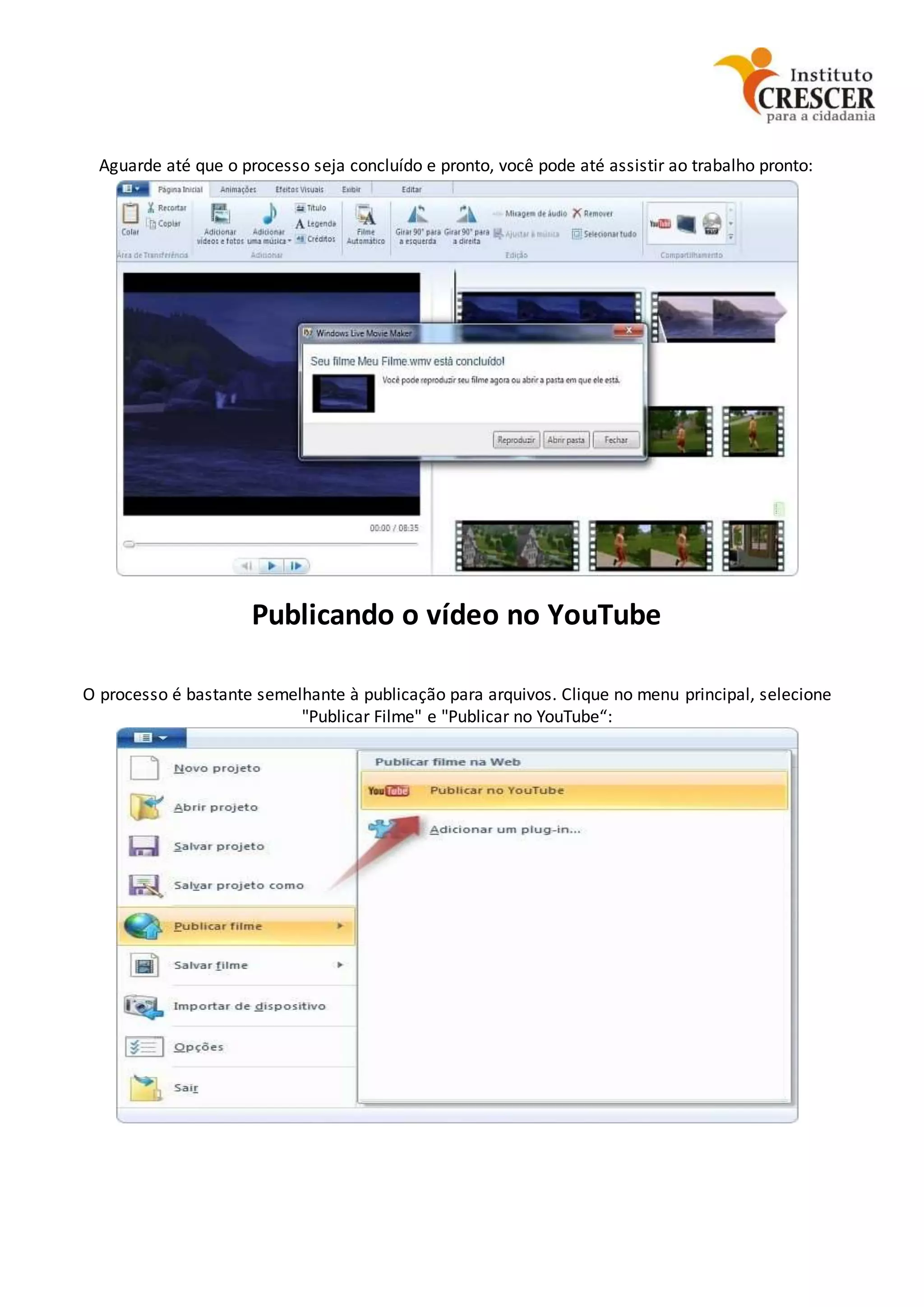 Aguarde até que o processo seja concluído e pronto, você pode até assistir ao trabalho pronto:
Publicando o vídeo no YouTube
O processo é bastante semelhante à publicação para arquivos. Clique no menu principal, selecione
"Publicar Filme" e "Publicar no YouTube“:
 