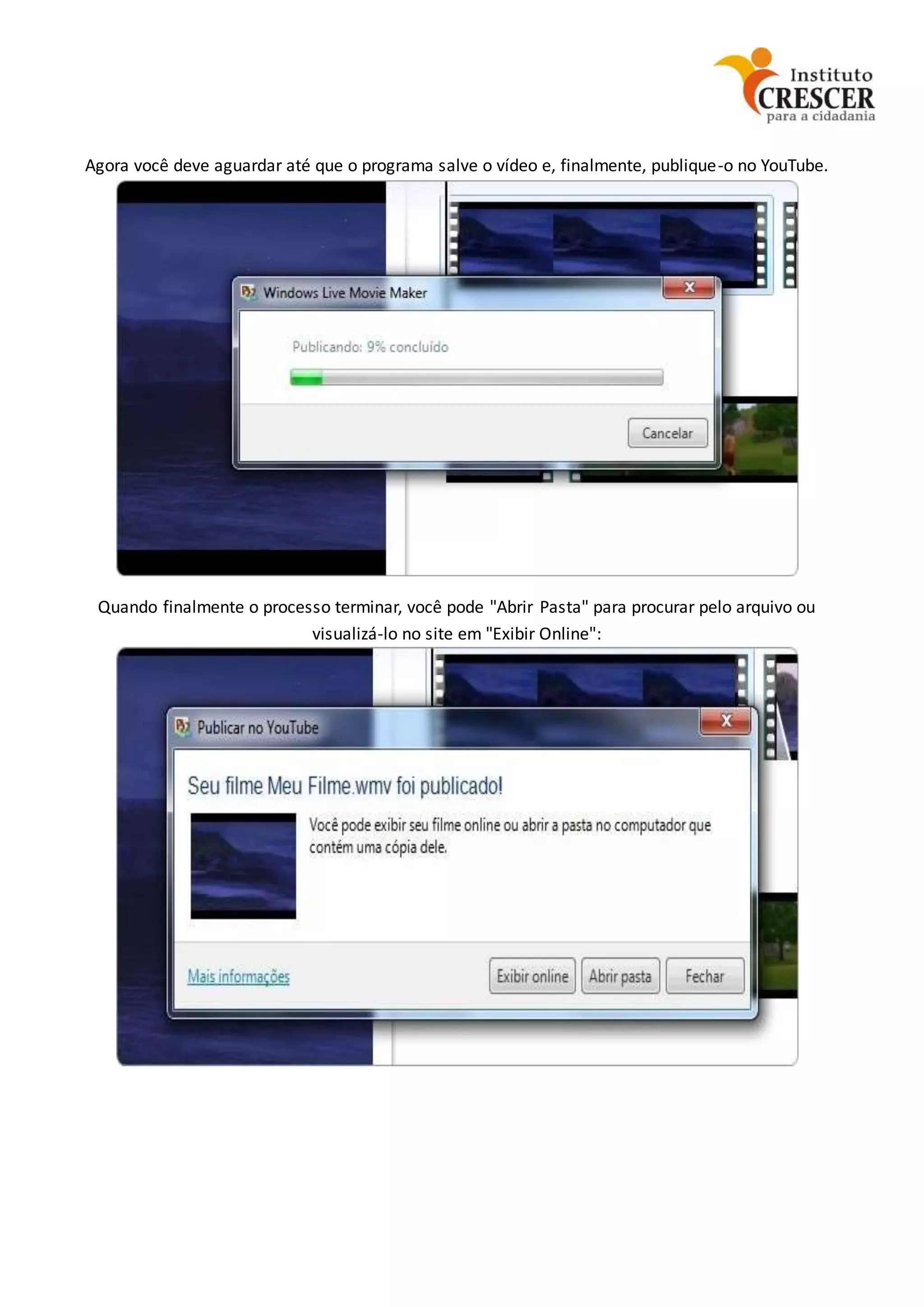 Agora você deve aguardar até que o programa salve o vídeo e, finalmente, publique-o no YouTube.
Quando finalmente o processo terminar, você pode "Abrir Pasta" para procurar pelo arquivo ou
visualizá-lo no site em "Exibir Online":
 