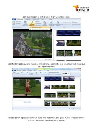 para que ela apareça onde o cursor de pré-visualização está:
Você também pode ajustar a música na linha do tempo ao arrastar para o local que você deseja que
seja o ponto de início.
Na aba "Editar" é possível regular um "Fade In" e "Fade Out", para que a música comece e termine
com um crescimento ou diminuição do volume:
 