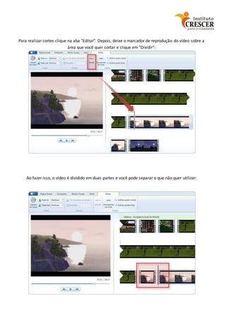 Para realizar cortes clique na aba "Editar". Depois, deixe o marcador de reprodução do vídeo sobre a
área que você quer cortar e clique em "Dividir“:
Ao fazer isso, o vídeo é dividido em duas partes e você pode separar o que não quer utilizar:
 