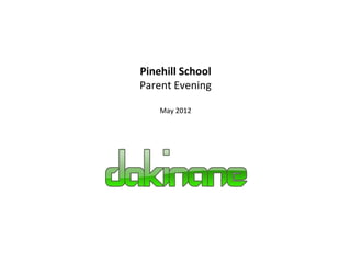 Pinehill School
Parent Evening

    May 2012
 