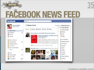 NEXT STEP
                                               35
FACEBOOK NEWS FEED




               ALEXANDRE BESSA - PLANEJAMENTO - JULHO 2012
 