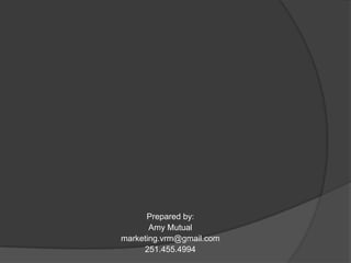 Prepared by:
Amy Mutual
marketing.vrm@gmail.com
251.455.4994

 