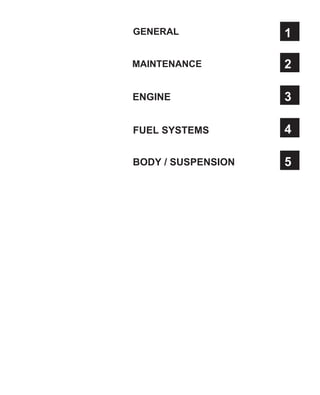 1
GENERAL
2
MAINTENANCE
3
ENGINE
4
FUEL SYSTEMS
5
BODY / SUSPENSION
 
