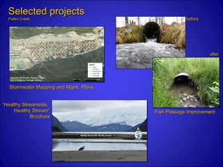 Selected projects
  Pullen Creek                                      before




                                                             after




   Stormwater Mapping and Mgmt. Plans


“Healthy Streamside,
     Healthy Stream”                    Fish Passage Improvement
             Brochure
 