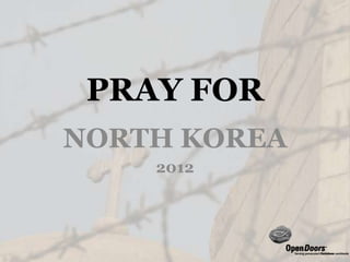 PRAY FOR
NORTH KOREA
    2012
 