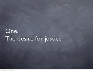 One.
        The desire for justice



Tuesday, 9 October 2012
 