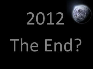 2012
The End?
 