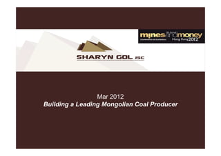 Mar 2012
Building a Leading Mongolian Coal Producer
 