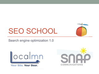 SEO SCHOOL
Search engine optimization 1.0
 