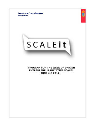 PROGRAM FOR THE WEEK OF DANISH
 ENTREPRENEUR INTIATIVE SCALEit
        JUNE 4-8 2012
 