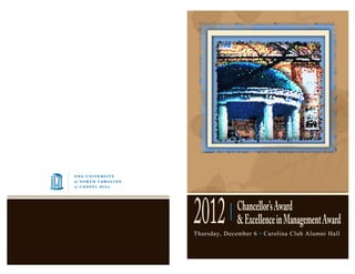 Chancellor’sAward
&ExcellenceinManagementAward
Thursday, December 6 • Carolina Club Alumni Hall
2012
 