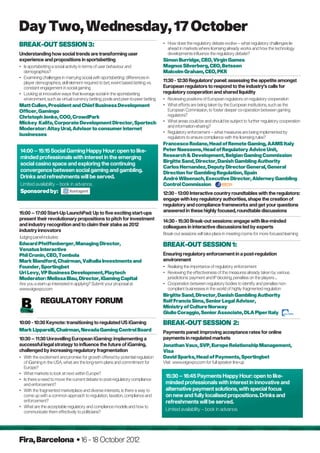 Day Two, Wednesday, 17 October
Break-out session 3:                                                               •	How does the regulatory debate evolve – what regulatory challenges lie
                                                                                      ahead in markets where licensing already works and how the technology
Understanding how social trends are transforming user                                 developments influence the regulatory debate?
experience and propositions in sportsbetting                                       Simon Burridge, CEO, Virgin Games
•	 sportsbetting a social activity in terms of user behaviour and
   Is                                                                              Magnus Silverberg, CEO, Betsson
   demographics?                                                                   Malcolm Graham, CEO, PKR
•	Examining challenges in marrying social with sportsbetting: differences in
   player demographics, skill element required to bet, event based betting vs.     11:30 - 12:30 Regulators’ panel: assessing the appetite amongst
   constant engagement in social gaming                                            European regulators to respond to the industry’s calls for
•	Looking at innovative ways that leverage social in the sportsbetting            regulatory cooperation and shared liquidity
   environment, such as virtual currency betting, pools and peer-to-peer betting   •	 Reviewing positions of European regulators on regulatory cooperation
Matt Cullen, President and Chief Business Development                              •	What efforts are being taken by the European institutions, such as the
Officer, Gamingo                                                                      European Commission, to foster deeper co-operation between gaming
Christoph Jenke, COO, CrowdPark                                                       regulators?
Mickey Kalifa, Corporate Development Director, Sportech                            •	What areas could be and should be subject to further regulatory cooperation
                                                                                      and information-sharing?
Moderator: Altay Ural, Advisor to consumer internet
                                                                                   •	Regulatory enforcement – what measures are being implemented by
businesses
                                                                                      regulators to ensure compliance with the licensing rules?
                                                                                   Francesco Rodano, Head of Remote Gaming, AAMS Italy
14:00 – 15:15 Social Gaming Happy Hour: open to like-                              Peter Naessens, Head of Regulatory Advice Unit,
minded professionals with interest in the emerging                                 Research  Development, Belgian Gaming Commission
                                                                                   Birgitte Sand, Director, Danish Gambling Authority
social casino space and exploring the continuing
                                                                                   Carlos Hernandez, Deputy Director General, General
convergence between social gaming and gambling.                                    Direction for Gambling Regulation, Spain
Drinks and refreshments will be served.                                            André Wilsenach, Executive Director, Alderney Gambling
Limited availability – book in advance.                                            Control Commission
Sponsored by:                                                                      12:30 - 13:00 Interactive country roundtables with the regulators:
                                                                                   engage with key regulatory authorities, shape the creation of
                                                                                   regulatory and compliance frameworks and get your questions
15:00 – 17:00 Start-Up LaunchPad: Up to five exciting start-ups                    answered in these highly focused, roundtable discussions
present their revolutionary propositions to pitch for investment                   14:30 - 15:30 Break-out sessions: engage with like-minded
and industry recognition and to claim their stake as 2012                          colleagues in interactive discussions led by experts
industry innovators
                                                                                   Break-out sessions will take place in meeting rooms for more focused learning
Judging panel includes:
Edward Pfeiffenberger, Managing Director,                                          Break-out Session 1:
Venatus Interactive
Phil Cronin, CEO, Tombola                                                          Ensuring regulatory enforcement in a post-regulation
Mark Blandford, Chairman, Valhalla Investments and                                 environment
Founder, Sportingbet                                                               •	 Realising the importance of regulatory enforcement
Uri Levy, VP Business Development, Playtech                                        •	Reviewing the effectiveness of the measures already taken by various
Moderator: Melissa Blau, Director, iGaming Capital                                    jurisdictions: payment and IP blocking, penalties on the players ...
Are you a start-up interested in applying? Submit your proposal at                 •	Cooperation between regulatory bodies to identify and penalise non-
www.eigexpo.com                                                                       compliant businesses in the world of highly fragmented regulation
                                                                                  Birgitte Sand, Director, Danish Gambling Authority
            Regulatory Forum                                                       Rolf Francis Sims, Senior Legal Advisor,
                                                                                   Ministry of Culture Norway
                                                                                   Giulio Coraggio, Senior Associate, DLA Piper Italy

10:00 - 10:30 Keynote: transitioning to regulated US iGaming                       Break-out Session 2:
Mark Lipparelli, Chairman, Nevada Gaming Control Board                             Payments panel: improving acceptance rates for online
10:30 – 11:30 Unravelling European iGaming: implementing a                         payments in regulated markets
successful legal strategy to influence the future of iGaming,                      Jonathan Vaux, SVP, Europe Relationship Management,
challenged by increasing regulatory fragmentation                                  Visa
•	With the excitement and promise for growth offered by potential regulation      David Sparks, Head of Payments, Sportingbet
   of iGaming in the USA, what are the long-term plans and commitment for          Visit www.eigexpo.com for full speaker line-up
   Europe?
•	What markets to look at next within Europe?
                                                                                    15:30 – 16:45 Payments Happy Hour: open to like-
•	 there a need to move the current debate to post-regulatory compliance
   Is
   and enforcement?                                                                 minded professionals with interest in innovative and
•	With the fragmented marketplace and diverse interests, is there a way to         alternative payment solutions, with special focus
   come up with a common approach to regulation, taxation, compliance and           on new and fully localised propositions. Drinks and
   enforcement?                                                                     refreshments will be served.
•	What are the acceptable regulatory and compliance models and how to
   communicate them effectively to politicians?
                                                                                    Limited availability – book in advance.




Fira, Barcelona • 16 - 18 October 2012
 