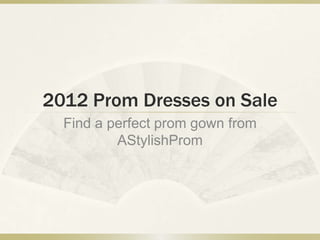 2012 Prom Dresses on Sale
  Find a perfect prom gown from
          AStylishProm
 