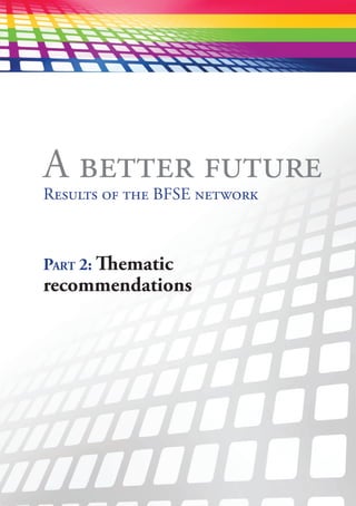 55
Part 2: Thematic
recommendations
A better future
Results of the BFSE network
 