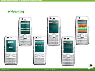 Amadeus: Sistema de Gestão da Aprendizagem de Segunda Geração




           M-learning




CCTE-Cin-UFPE                                                   amadeus.cin.ufpe.br   21
 