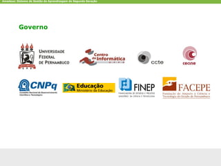 Amadeus: Sistema de Gestão da Aprendizagem de Segunda Geração




           Governo




CCTE-Cin-UFPE                                                   amadeus.cin.ufpe.br   39
 