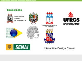 Amadeus: Sistema de Gestão da Aprendizagem de Segunda Geração




           Cooperação




                                                                           Interaction Design Center



CCTE-Cin-UFPE                                                   amadeus.cin.ufpe.br                    40
 