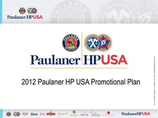 2012 Paulaner HP USA Promotional Plan




ALL PROGRAMS SUBJECT TO CHANGE AND VOID WHERE PROHIBITED BY LAW
 