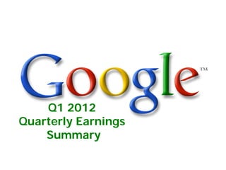 Q1 2012
Quarterly Earnings
    Summary
 