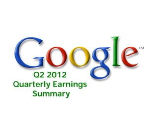 Q2 2012
Quarterly Earnings
    Summary
 