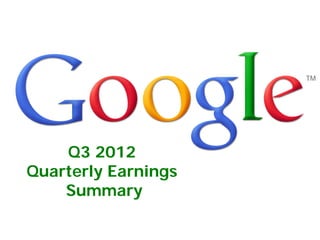 Q3 2012
Quarterly Earnings
    Summary
 