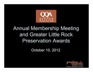 Annual Membership Meeting
  and Greater Little Rock
   Preservation Awards
      October 10, 2012
 