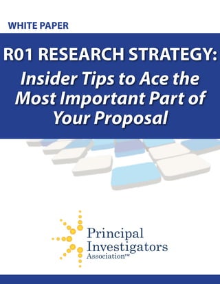 R01 RESEARCH STRATEGY:
Insider Tips to Ace the
Most Important Part of
Your Proposal
WHITE PAPER
 