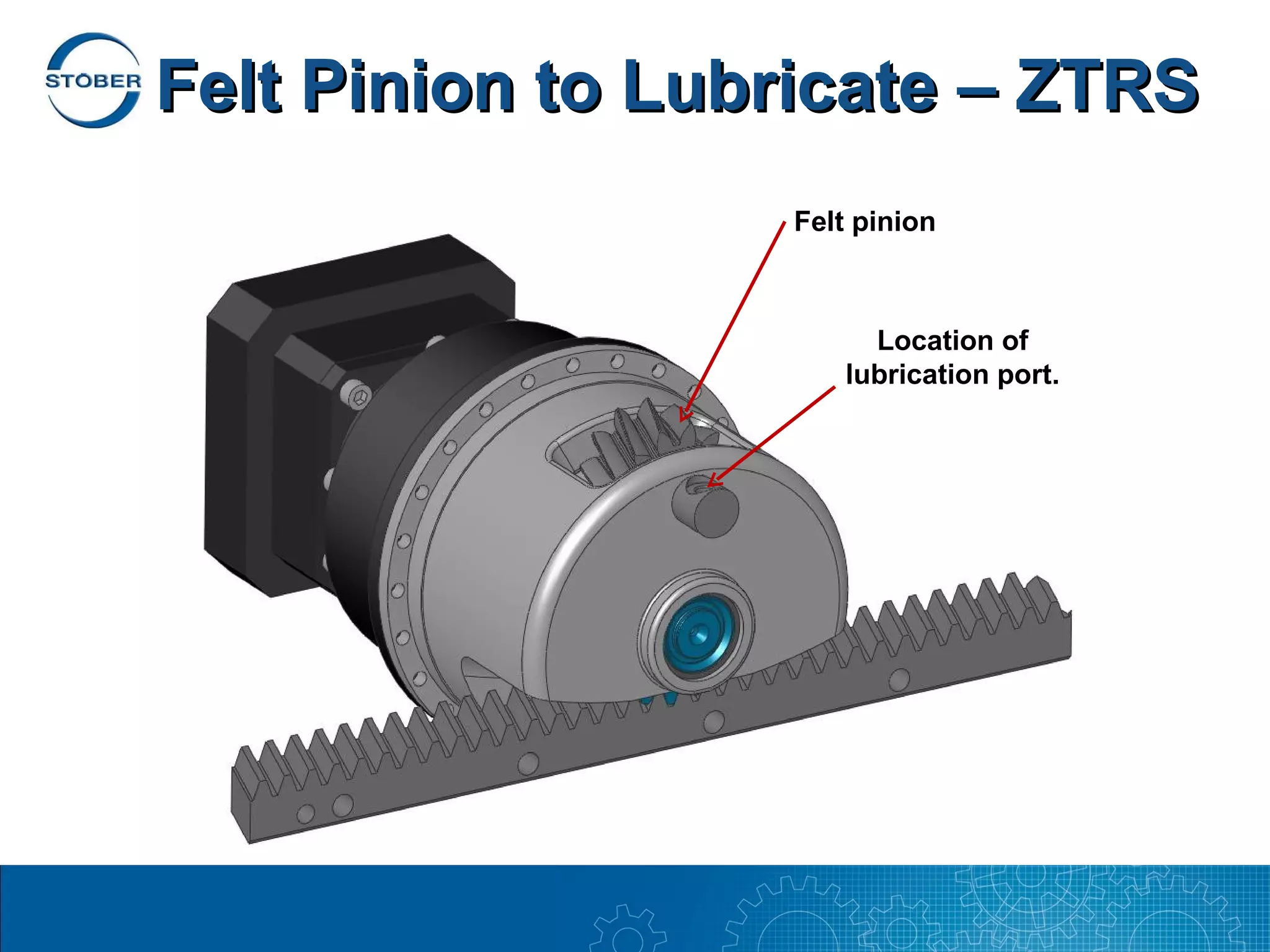 Felt Pinion to Lubricate – ZTRS
                  Felt pinion



                       Location of
                     lubrication port.
 