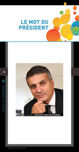 rapport d’activité 2012
#4
n
lemotduprésident
patrick bensabat - président-directeur général
le mot du
président
 