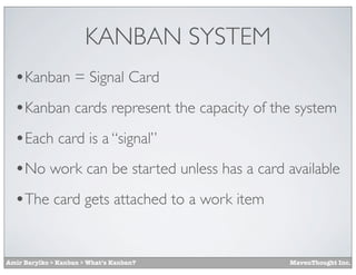 KANBAN SYSTEM
  •Kanban = Signal Card
  •Kanban cards represent the capacity of the system
  •Each card is a “signal”
  •N...