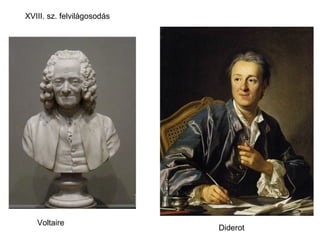 XVIII. sz. felvilágosodás




   Voltaire
                            Diderot
 