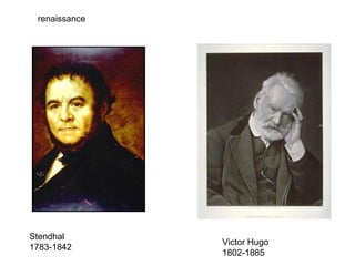 renaissance




Stendhal
               Victor Hugo
1783-1842
               1802-1885
 