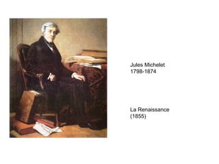 Jules Michelet
1798-1874




La Renaissance
(1855)
 