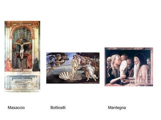 Masaccio   Botticelli   Mantegna
 