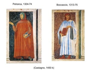 Petrarca, 1304-74                        Boccaccio, 1313-75




                    (Castagno, 1450 k)
 