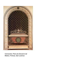 Verrocchio: Piero és Giovanni de’
Medici, Firenze, San Lorenzo
 