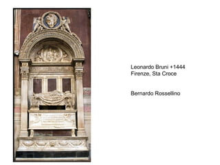 Leonardo Bruni +1444
Firenze, Sta Croce


Bernardo Rossellino
 