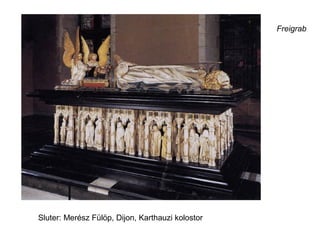 Freigrab




Sluter: Merész Fülöp, Dijon, Karthauzi kolostor
 