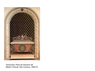 Verrocchio: Piero és Giovanni de’
Medici, Firenze, San Lorenzo, 1469-72
 