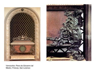 Verrocchio: Piero és Giovanni de’
Medici, Firenze, San Lorenzo
 